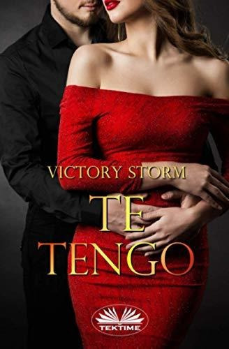 Te Tengo, De Victory Storm. Editorial Tektime, Tapa Blanda En Español, 2020