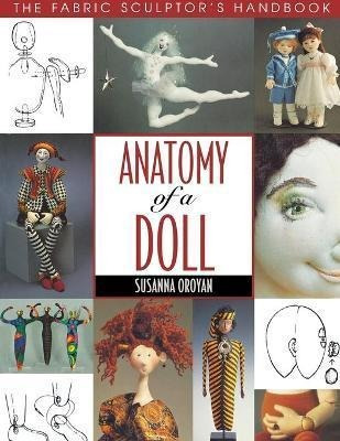 Anatomy Of A Doll : Fabric Sculptor's Resource - Susanna Oro