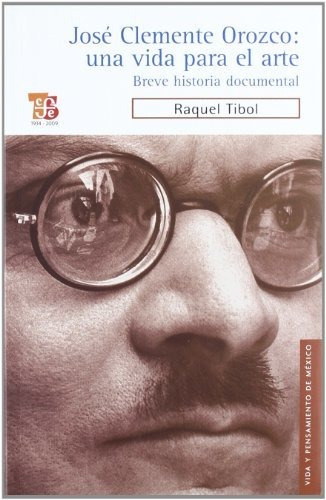 Jose Clemente Orozco: Una Vida Para El Arte. Breve Historia