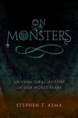 On Monsters : An Unnatural History Of Our Worst Fears - S...