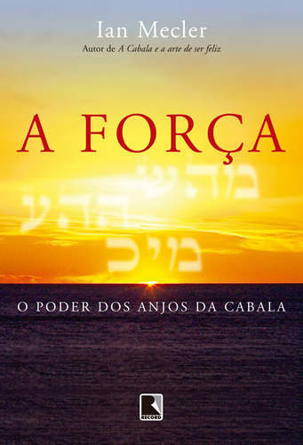 A Força: O Poder Dos Anjos Da Cabala: O Poder Dos Anjos Da Cabala, De Mecler, Ian. Editora Record Ltda., Capa Mole Em Português, 2009