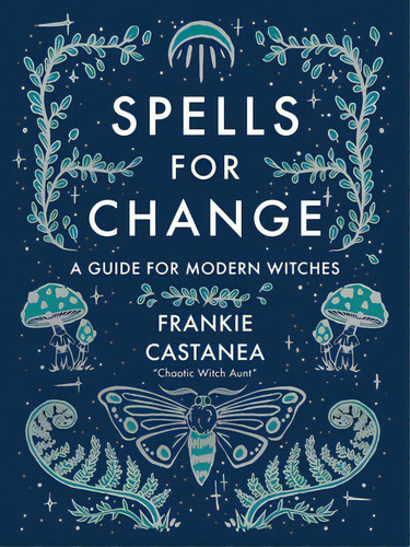 Spells For Change: A Guide For Modern Witches, De Castanea, Frankie. Editorial Andrews & Mcmeel, Tapa Dura En Inglés