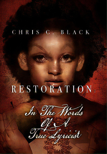 Restoration: In The Words Of A True Lyricist, De Black, Chris C.. Editorial Authorhouse, Tapa Dura En Inglés