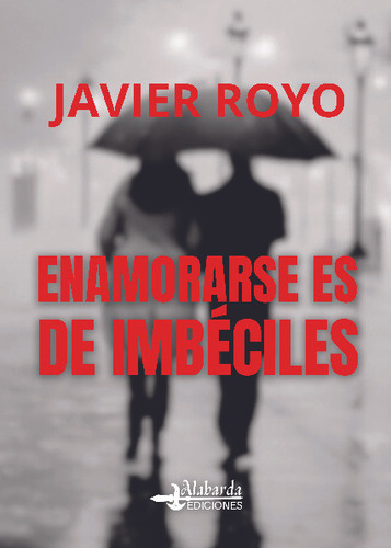 Libro Enamorarse Es De Imbeciles - Javier Royo Iranzo