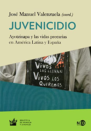 Juvenicidio: Ayotzinapa Y Las Vidas Precarias En America Lat