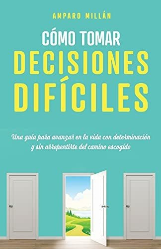 Cómo tomar decisiones difíciles, de Amparo Millan., vol. N/A. Editorial Amparo Maria Millan Ocaña, tapa blanda en español, 2021