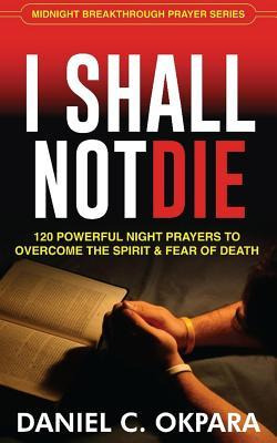 Libro I Shall Not Die : 120 Powerful Night Prayers To Ove...