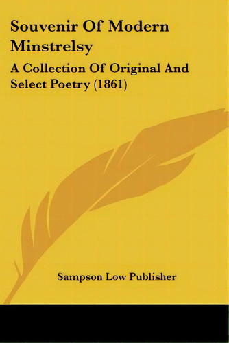 Souvenir Of Modern Minstrelsy: A Collection Of Original And Select Poetry (1861), De Sampson Low Publisher. Editorial Kessinger Pub Llc, Tapa Blanda En Inglés