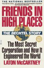 Friends In High Places : The Bechtel Story: The Most Secr...