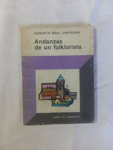 Andanzas De Un Folklorista - Augusto Raul Cortazar