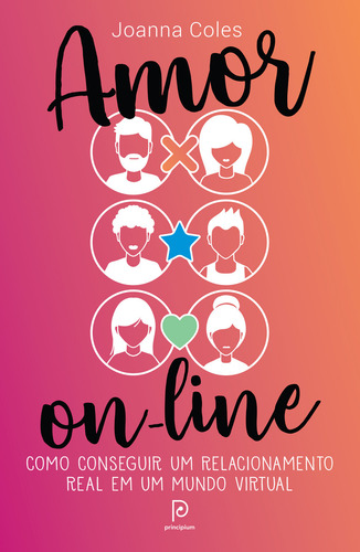 Amor on-line: Como conseguir um relacionamento real em um mundo virtual, de Coles, Joanna. Editorial PRINCIPIUM, capa mole em português, 2019