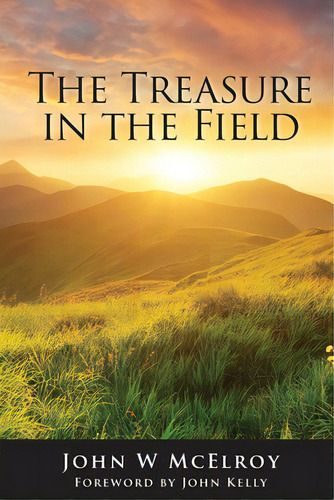 The Treasure In The Field: Advancing The Kingdom Of God, De Mcelroy, John. Editorial Me & My Girls Pty Ltd, Tapa Blanda En Inglés