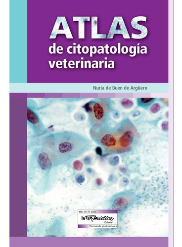 Atlas De Citopatología Veterinaria: Atlas De Citopatología Veterinaria, De De Buen De Argüero, Nuria. Editorial Inter-médica, Tapa Dura En Español, 2014