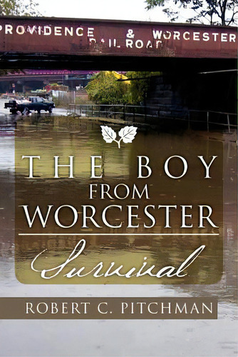 The Boy From Worcester: Survival, De Pitchman, Robert C.. Editorial Authorhouse, Tapa Blanda En Inglés