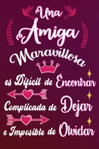 Comprar Una Amiga Maravillosa Es Dificil De Encontrar Complicada De 