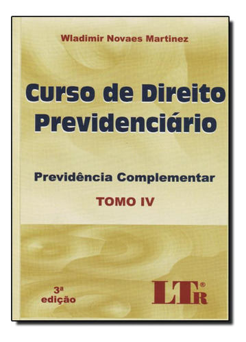 CURSO DE DIREITO PREVIDENCIARIO - TOMO IV - PREVIDENCIA COMP, de Marilda Alves Martinez. Editora LTr, capa mole em português