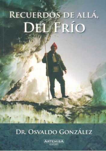 Recuerdos De Alla, Del Frio, de Dr. Osvaldo Gonzalez. Editorial Editorial Artemisa, tapa blanda, edición 1 en español