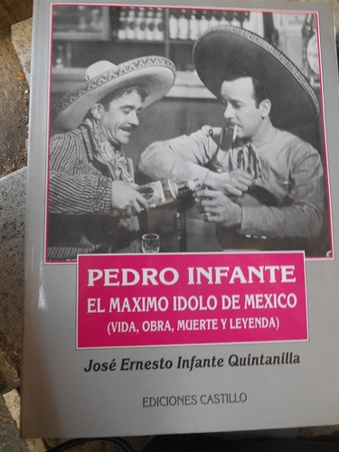 Pedro Infante El Máximo Ídolo De México (vida, Obra, Muerte