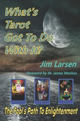 Libro What's Tarot Got To Do With It? - Jim Larsen