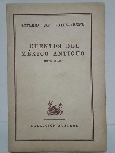 Cuentos Del México Antiguo. Por Artemio De Valle - Arizpe.