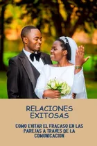 Comprar Relaciones Exitosas: Como Evitar El Fracaso En Las Parejas A