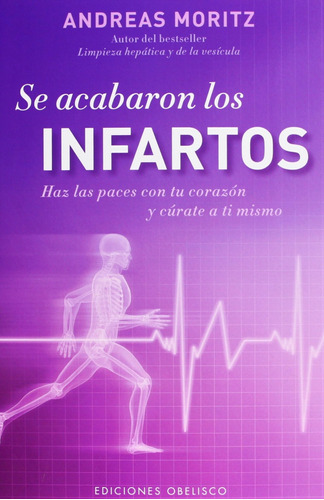 Se acabaron los infartos: Haz las paces con tu corazón y cúrate a ti mismo, de Moritz, Andreas. Editorial Ediciones Obelisco, tapa blanda en español, 2013