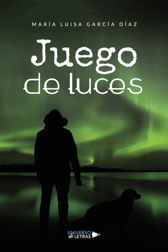 Juego de luces, de García Díaz , María Luisa.. Editorial Universo de Letras, tapa blanda, edición 1.0 en español, 2022