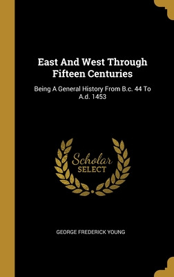 Libro East And West Through Fifteen Centuries: Being A Ge...