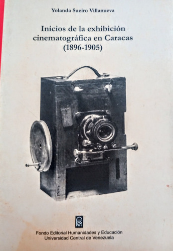 Inicios De La Exhibición Cinematográfica Caracas 1896 - 1905