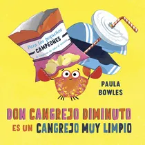Comprar Don Cangrejo Diminuto Es Un Cangrejo Muy Limpio: No aplica, de Bowles, Paula. Serie No aplica, vol. No aplica. Editorial PICARONA-OBELISCO, tapa pasta dura, edición 1 en español, 2023