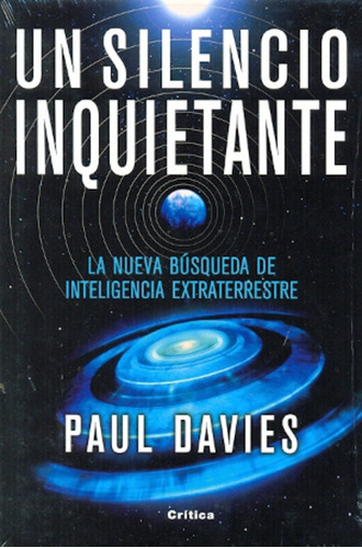 Un Silencio Inquietante: La Nueva Busqueda De Inteligencia Extraterrestre, De Paul Davies. Editorial Crítica, Tapa Blanda En Español
