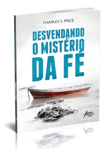Desvendando O Mistério Da FéDe Charles S. Price Editora Atos Capa Mole Em Português 2020