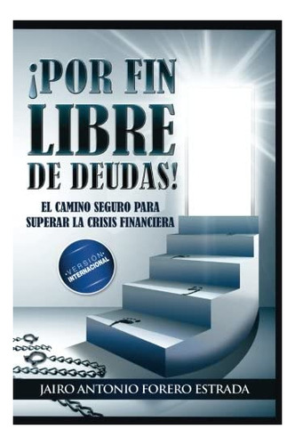 Libro:  Por Fin Libre De Deudas (spanish Edition)