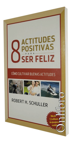 8 Actitudes Positivas Para Ser Feliz. Robert Schuller