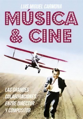 Mãâºsica & Cine: Las Grandes Colaboraciones Entre Director Y Compositor, De Carmona Bargullia, Luis Miguel., Vol. 1. Editorial T&b Editores, Tapa Blanda En Español, 2016