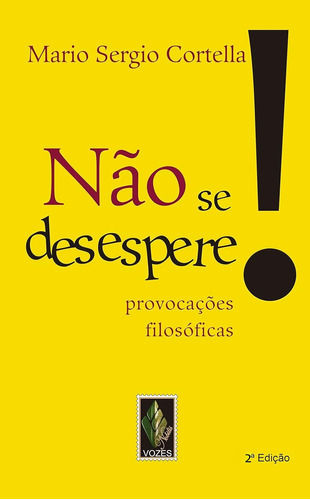 Livro Não Se Desespere!: Provocações Filosóficas - 2ª Edição - Mario Sergio Cortella [2013]