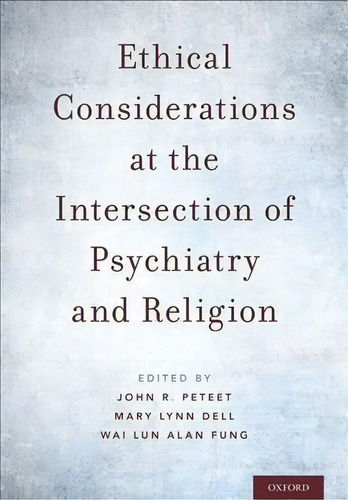 Ethical Considerations At The Intersection Of Psychiatry And Religion, De John R. Peteet. Editorial Oxford University Press Inc, Tapa Dura En Inglés