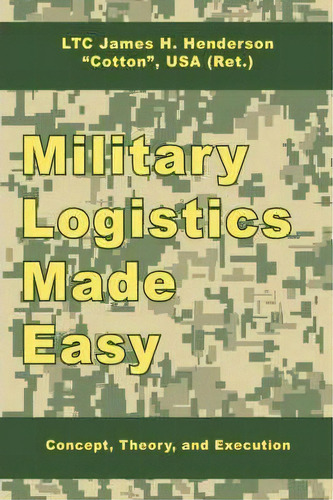 Military Logistics Made Easy, De Ltc (ret.)  James H. Henderson. Editorial Authorhouse, Tapa Blanda En Inglés