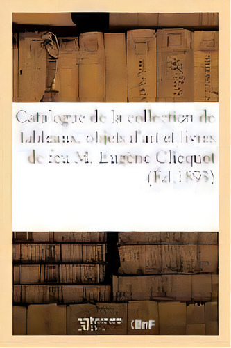 Catalogue De La Collection De Tableaux, Objets D'art Et Livres, De Sans Auteur. Editorial Hachette Livre - Bnf, Tapa Blanda En Francés