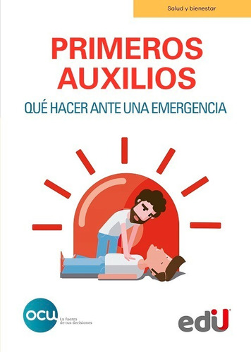 Primeros auxilios. Qué hacer ante una emergencia, de OCU EDICIONES, S.A.. Editorial Ediciones de la U en español
