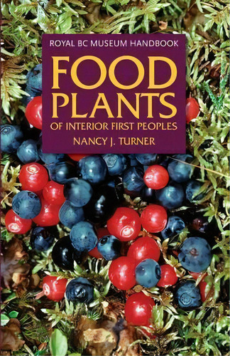 Food Plants Of Interior First Peoples, De Nancy Turner. Editorial Royal British Columbia Museum, Tapa Blanda En Inglés