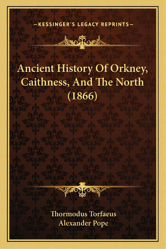 Ancient History Of Orkney, Caithness, And The North (1866), De Torfaeus, Thormodus. Editorial Kessinger Pub Llc, Tapa Blanda En Inglés