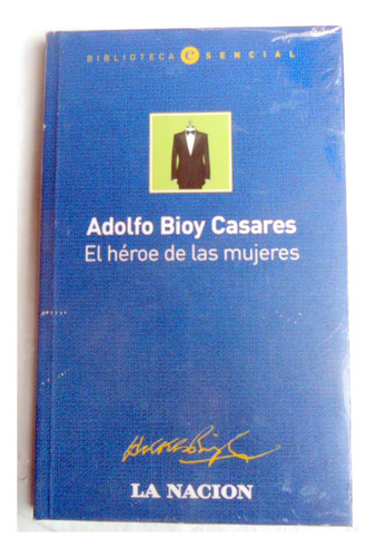 Adolfo Bioy Casares - El Héroe De Las Mujeres * Nuevo