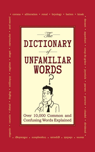 Livro: The Dictionary Of Unfamiliar Words: Over 10,000 Common And Confusing Words Explained