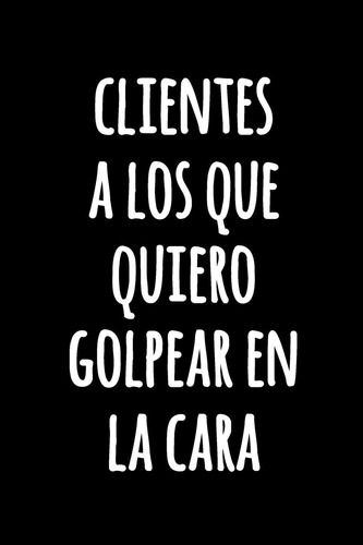 Libro: Clientes A Los Que Quiero Golpear En La Cara: De De |