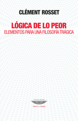 Lógica De Lo Peor - Clément Rosset