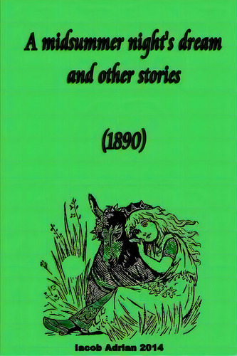 A Midsummer Night's Dream And Other Stories (1890), De Iacob Adrian. Editorial Createspace Independent Publishing Platform, Tapa Blanda En Inglés