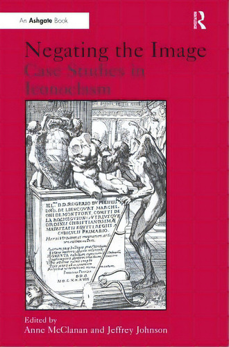 Negating The Image: Case Studies In Iconoclasm, De Johnson, Jeffrey. Editorial Routledge, Tapa Dura En Inglés