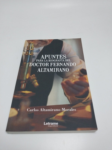 Apuntes Para La Biografía Del Doctor Fernando Altamirano 