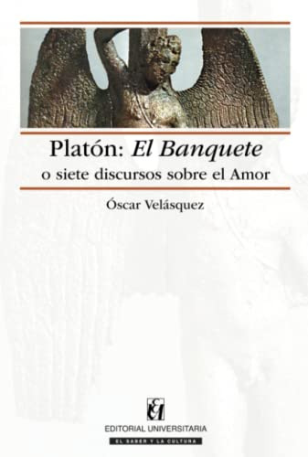 Platon: El Banquete O Siete Discursos Sobre El Amor